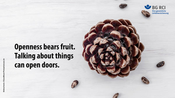 Openness bears fruit. Talking about things can open doors.