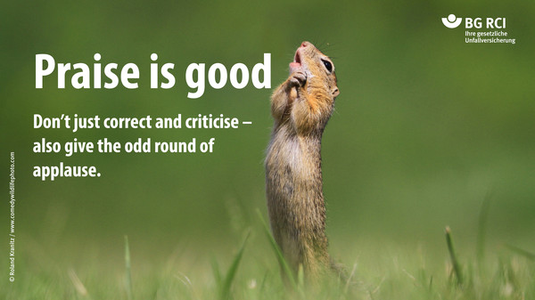 Praise is good. Don’t just correct and criticise – also give the odd round of applause.